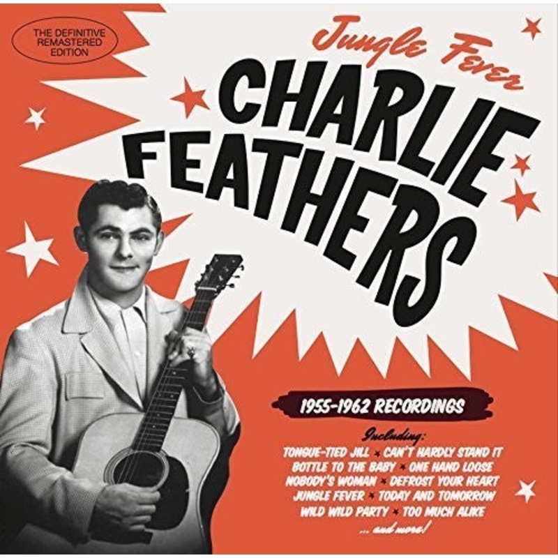 Charlie Feathers - Jungle Fever 1955-1962 Recordings