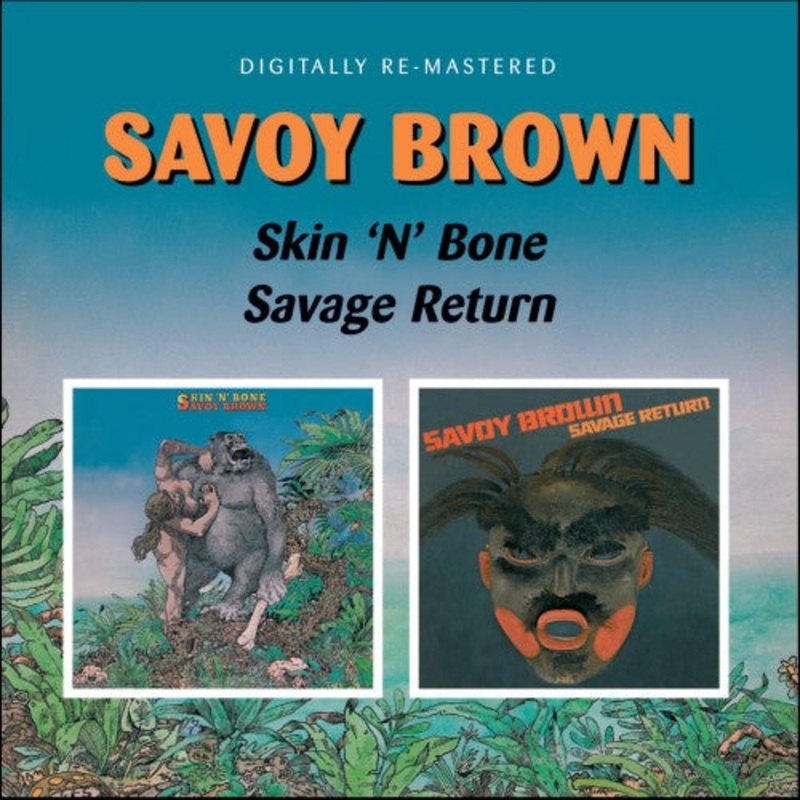 Savoy Brown - Skin N Bone / Savage Return