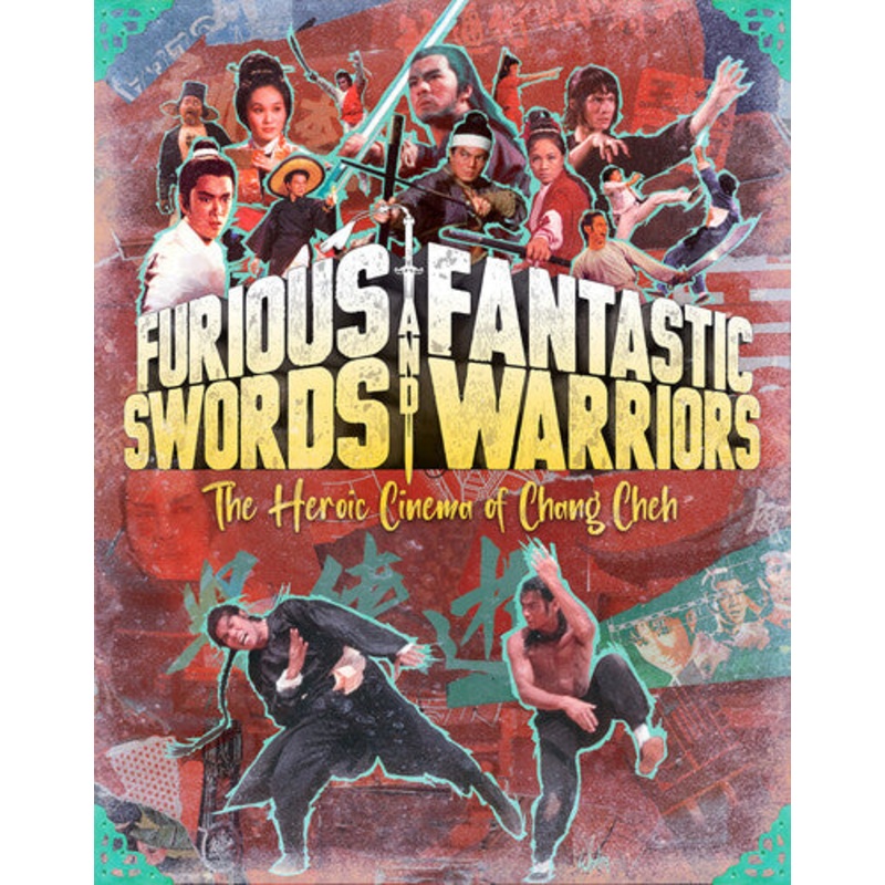 Furious Swords And Fantastic Warriors: The Heroic Cinema Of Chang Cheh