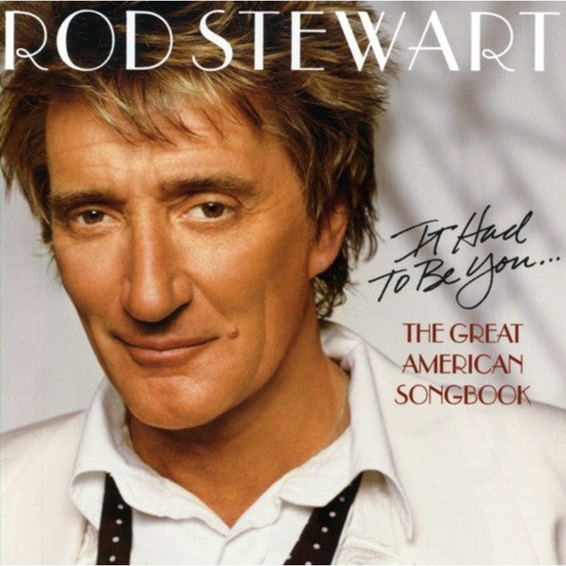 Rod Stewart - It Had to Be You: The Great American Songbook