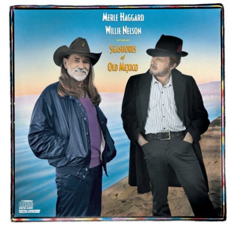 Merle Haggard / Willie Nelson - Seashores of Old Mexico