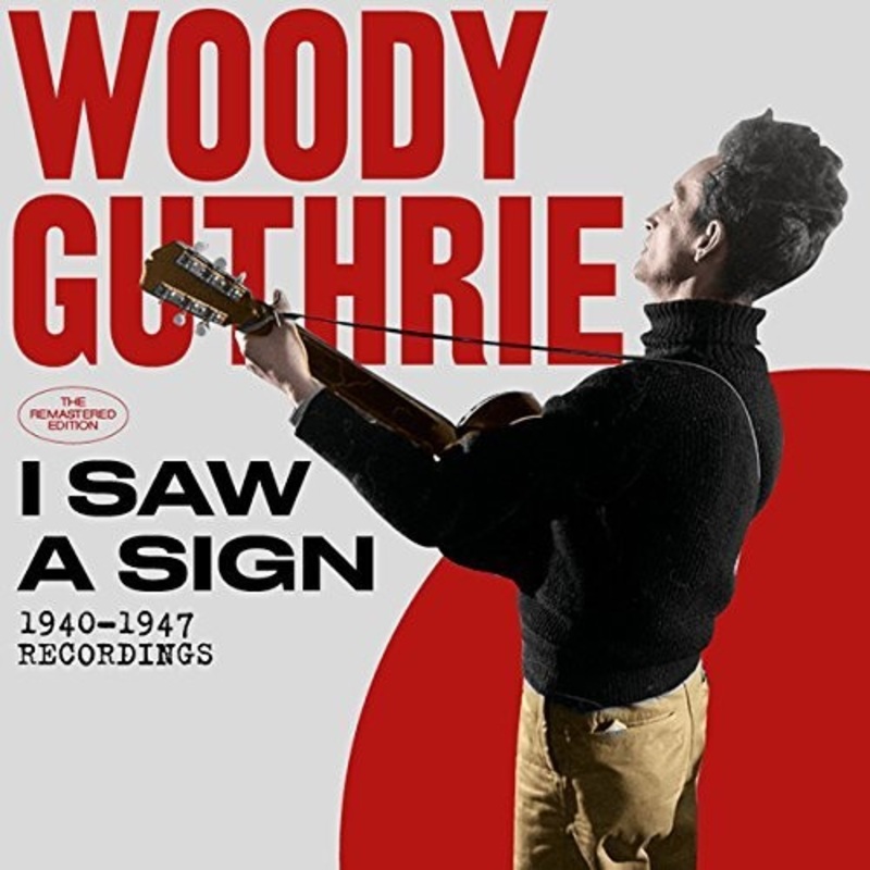 Woody Guthrie - I Saw A Sign: 1940-1947 Recordings