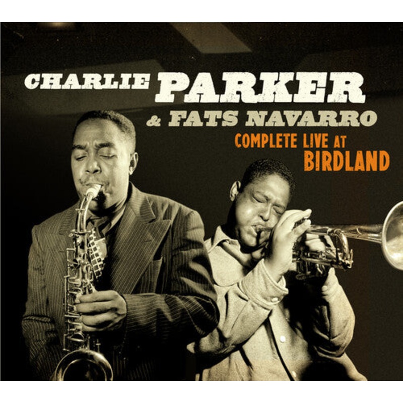 Charlie Parker / Fats Navarro - Complete Live At Birdland [Digipak With Bonus Tracks]