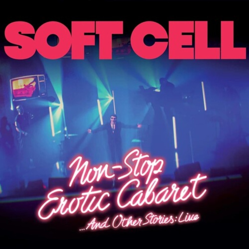 Soft Cell - Non Stop Erotic Cabaret...And Other Stories: Live