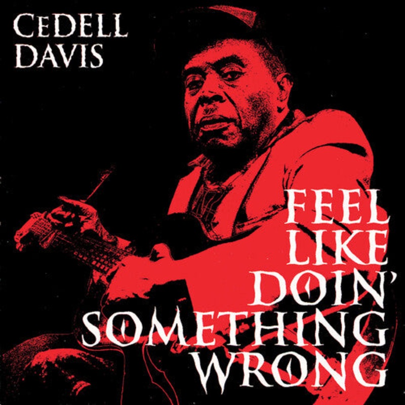 Cedell Davis - Feel Like Doin' Something Wrong