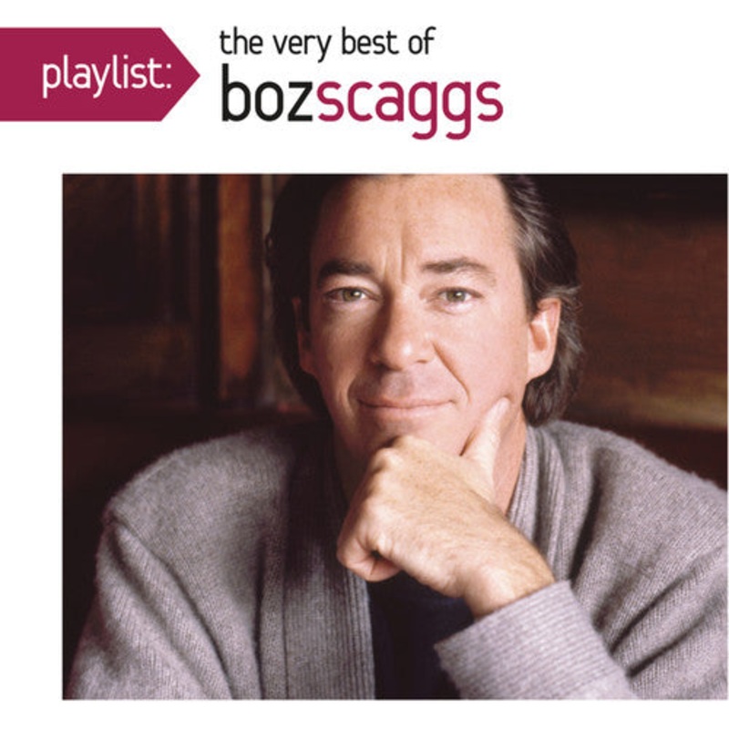 Boz Scaggs - Playlist: The Very Best Of Boz Scaggs