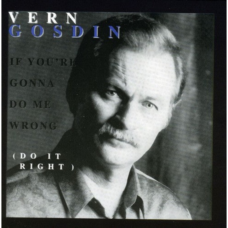 Vern Gosdin - If You're Gonna Do Me Wrong, Do It Right
