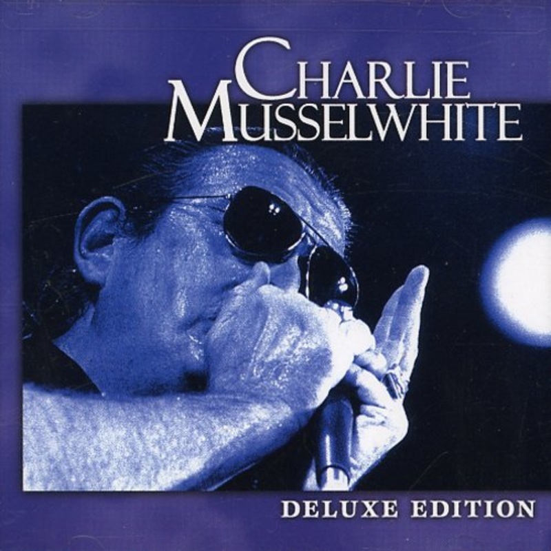 Charlie Musselwhite - Deluxe Edition