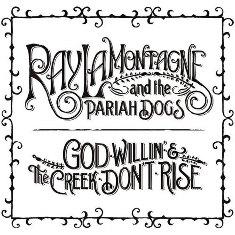 Ray Lamontagne & Pariah Dogs - God Willin' and The Creek Don't Rise