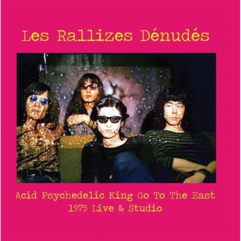 Les Rallizes Denudes - Acid Psychedelic King Go To The East
