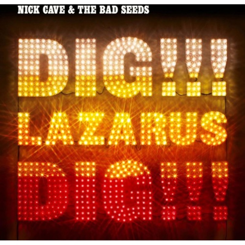 Nick Cave & Bad Seeds - Dig Lazarus Dig!