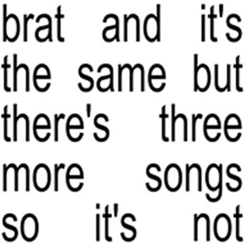 Charli XCX - Brat And It's The Same But There's Three More Songs So It's Not