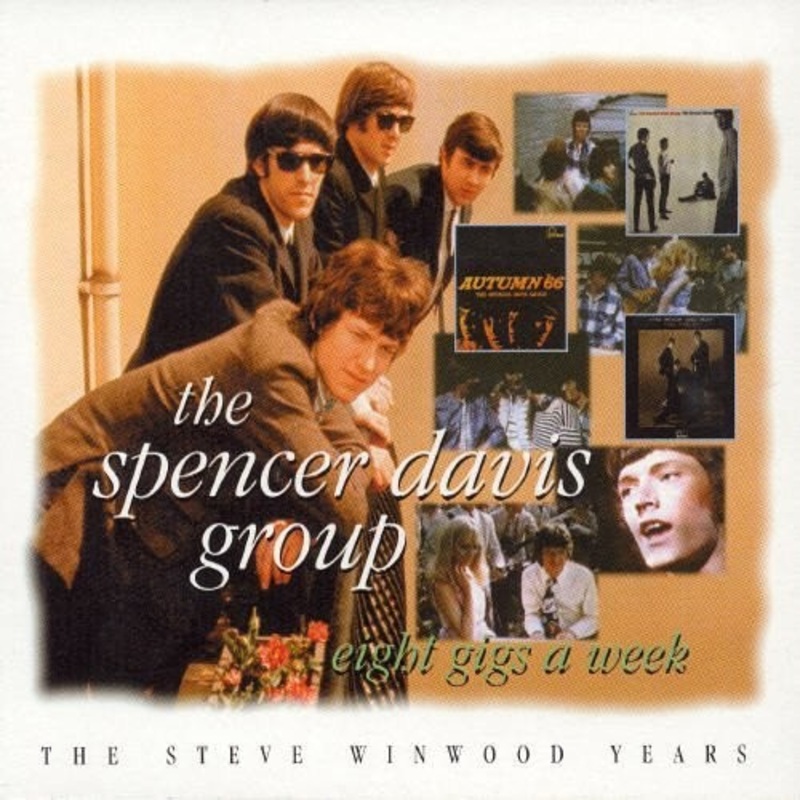 Spencer Davis Group - Eight Gigs a Week: Steve Winwood Years