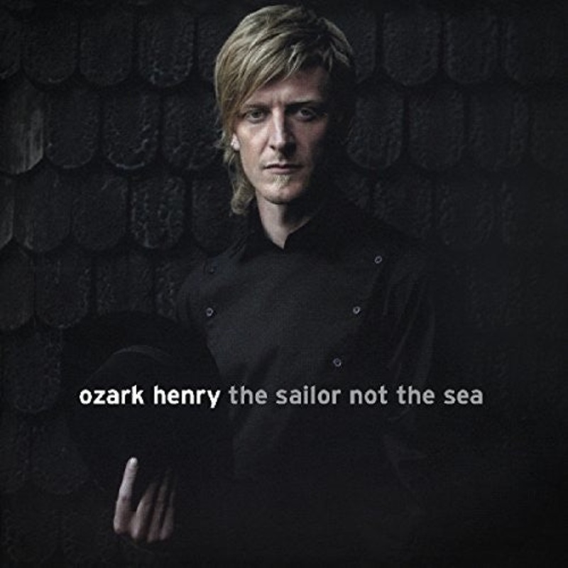 Ozark Henry - Sailor Not The Sea