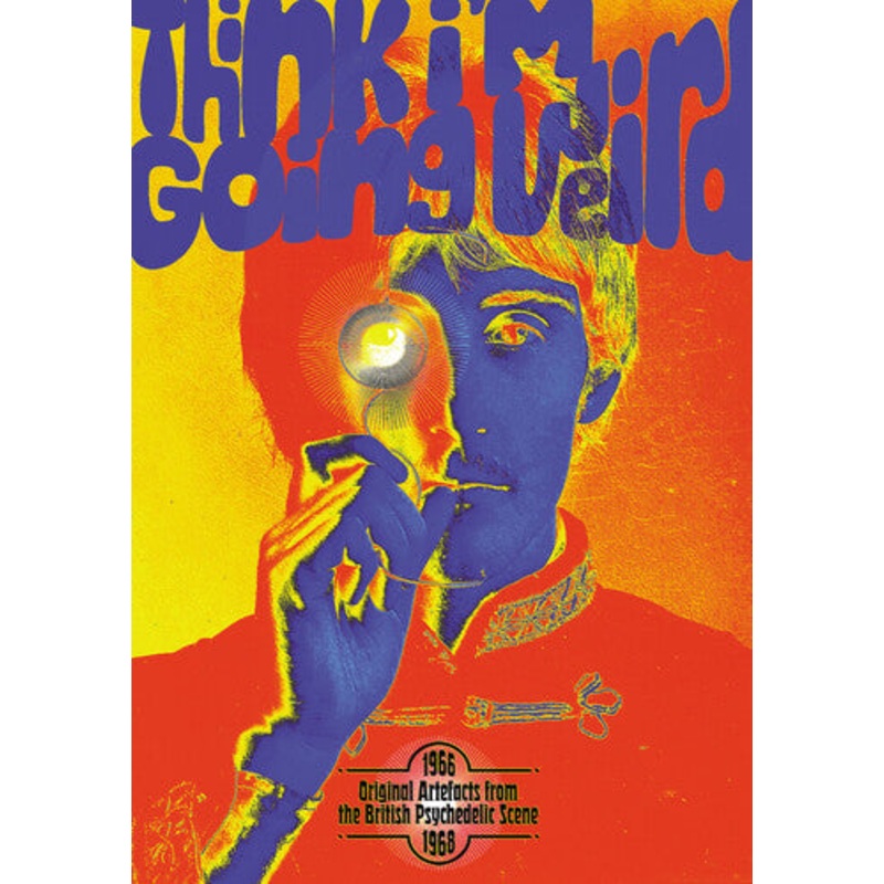 Think I'm Going Weird: Original Artefacts From - Think I'M Going Weird: Original Artefacts From The British Psychedelic Scene 1966-1968
