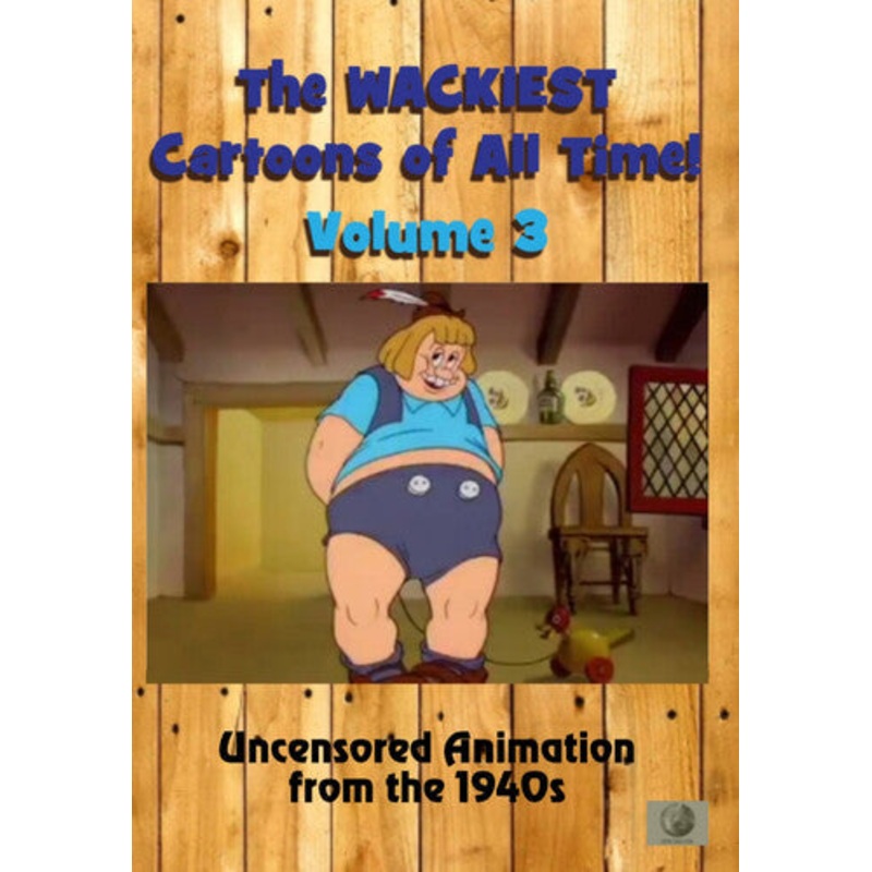 The Wackiest Cartoons of All Time! Volume 3: Uncensored Animation From the 1940s