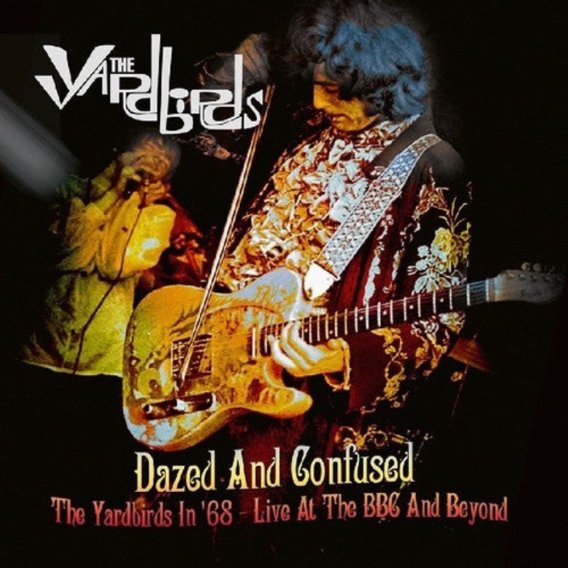 Yardbirds - Dazed & Confused: The Yardbirds In 68 - Live At The BBC & Beyond